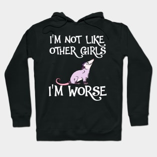 Possum I'm Not Like Other Girls, I'm Worse Hoodie